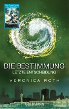 Die Bestimmung - Letzte Entscheidung von Veronica Roth